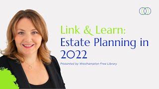 Westhampton Free Library  Link and Learn: Estate Planning in 2022