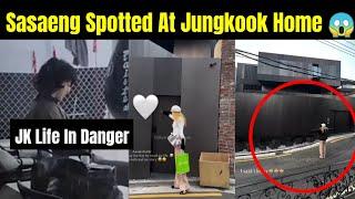 Sasaeng Spotted At Jungkook House  | JK Life In Danger