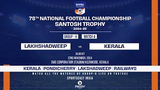 MATCH 4 | LAKHSHADWEEP VS KERALA| GROUP H | 78TH EDITION SANTOSH TROPHY 2024-25