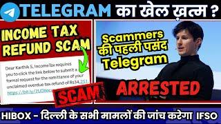 Scammers की पहली पसंद TELEGRAM Banned? CEO Arrested, INCOME TAX Refund Scam Alert, HIBOX SCAM UPDATE