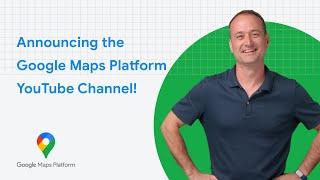 Announcing the Google Maps Platform YouTube channel!