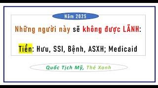 Năm 2025: Những Quý Vị này không được LÃNH TIỀN SSI; Hưu, Bệnh, Goá Phụ, Medicaid