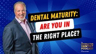 Dental Maturity: Are You In The Right Place?