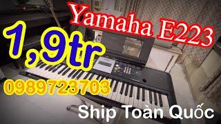 Organ Yamaha E223 giá 1,9tr ship toàn quốc sđt/zalo 0989723703