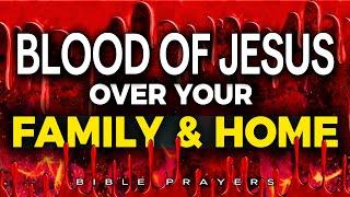 Plead BLOOD of JESUS Over Your Family & Home | SANCTIFY Your House with Powerful Prayers