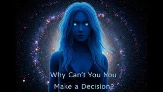 Why Can’t You Make a Decision?
