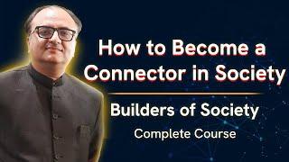 How to Become a Connector in Society | Complete Course