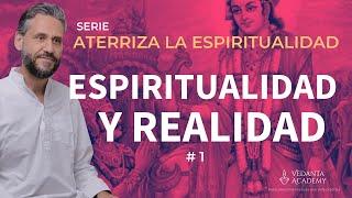 #1 Espiritualidad y realidad. Vedanta.