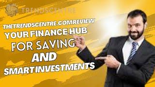 TheTrendsCentre.com review – Your Finance Hub for Saving and Smart Investments