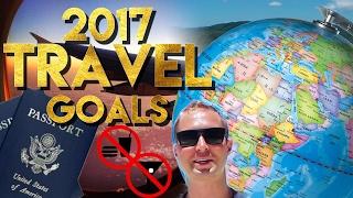 2017 Travel Goals! - Where Do I Want To Go? What Do I Want To Do?