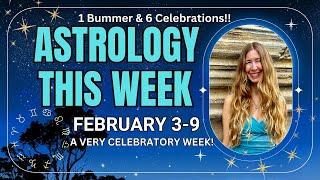 Weekly Astrology For February 3-9 SIX REASONS to CELEBRATE!! [Astrology This Week]