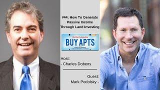 #44: How To Generate Passive Income Through Land Investing with Mark Podolsky