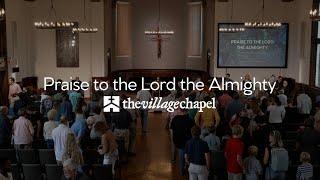 "Praise to the Lord the Almighty" - The Village Chapel Worship