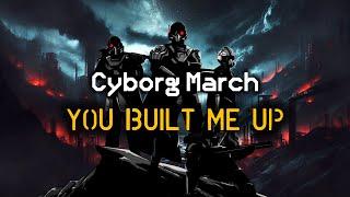 You Built Me Up - Cyborg Marching Song | Traitorous Treason March | Helldivers