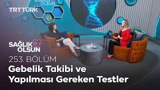 Gebelik Takibi ve Yapılması Gereken Testler | Sağlık Olsun - 253. Bölüm