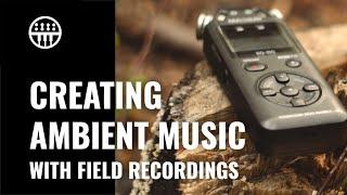 Creating Ambient Music With Field Recordings | Thomann