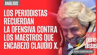 #Análisis ¬ Los Periodistas recuerdan la ofensiva contra los maestros que encabezó Claudio X.