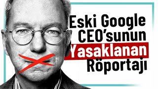 Eski GOOGLE CEO'su Eric Schmidt'in Yasaklanan Röportajı