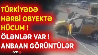 SON DƏQİQƏ! Türkiyədə HƏRBİ OBYEKTƏ HÜCUM edildi - Ölən və yaralananlar var - ANBAAN GÖRÜNTÜLƏR