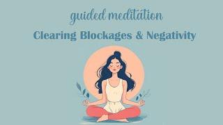 5 Minute Guided Meditation for Clearing Blockages & Negativity