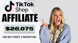 I TRIED THE TIKTOK SHOP AFFILIATE PROGRAM AND MADE 26,000 IN 60 DAYS | HOW I DID IT (step-by-step)