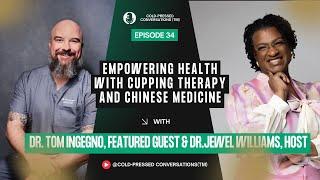 Empowering Health with Cupping Therapy and Chinese Medicine with Dr. Tom Ingegno