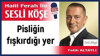 Fatih Altaylı: 'Pisliğin fışkırdığı yer' 19/10/24 Halil Ferah ile Sesli Köşe