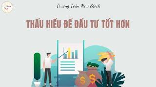 Thấu hiểu để đầu tư tốt hơn | Trương Toàn New Stock