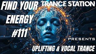 Find Your Energy 111 - Uplifting & Vocal Trance