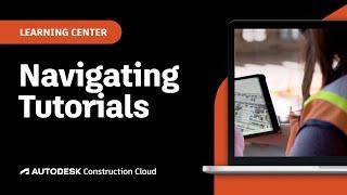 Navigating Autodesk Tutorials | Autodesk Construction Cloud Learning Center