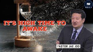 It's High Time to Awake | Pastor Jae Joo