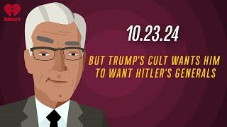 BUT TRUMP'S CULT WANTS HIM TO WANT HITLER'S GENERALS - 10.23.24 | Countdown with Keith Olbermann