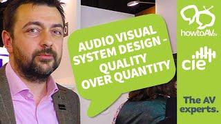 Audio Visual System Design  - Quality over Quantity