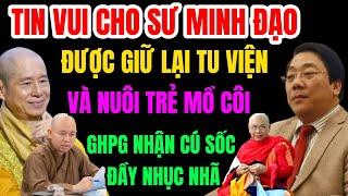 Tin Vui Cho Sư Minh Đạo! Được Giữ Lại Tu Viện Và Nuôi Dạy Trẻ Mồ Côi!