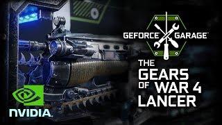 GeForce Garage - The Gears of War 4 Build "Lancer Unleashed"