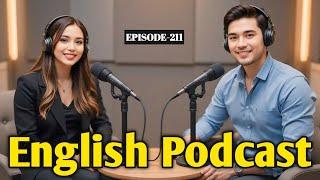 Learning English Podcast Conversation | Podcast For Intermediate & Advance | Ep 211