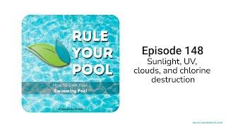 Sunlight, UV, clouds and chlorine destruction | Rule Your Pool (Episode 148)