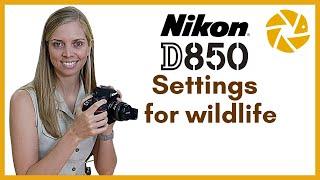 Nikon D850 settings for wildlife photography