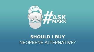 Should I buy neoprene alternatives? | #AskMark | @simplyscuba