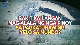 Bakit kailangan mag-alala ng mga Pinoy sa pagkatunaw ng yelo sa mundo? | Need To Know