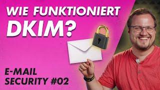 Wie funktioniert DKIM? Grundlagen einfach erklärt! – E-Mail Security 02