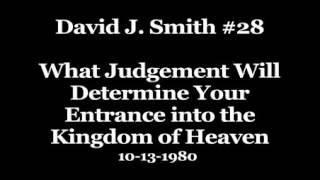 David J. Smith # 28 What Judgement Will Determine Your Entrance into the Kingdom of Heaven