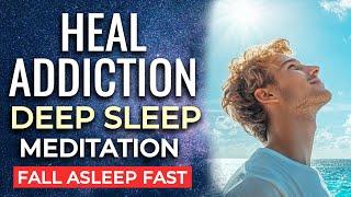 Heal Addictions Deep SLEEP Meditation ~ Release Old Patterns and Embrace Freedom ~ 8HRS