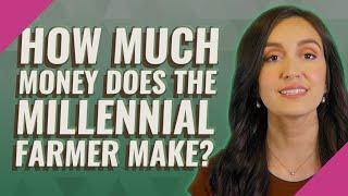 How much money does the millennial farmer make?