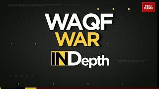 INDepth: Government Pushes For Contentious Waqf Amendment Amid Opposition | India Today