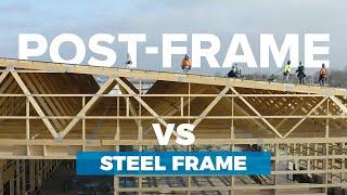 Post Frame vs Steel Frame Construction