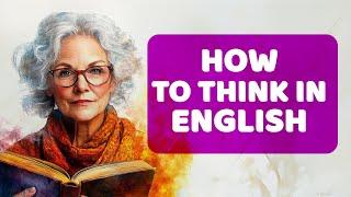 How to Think in English | Practice English Speaking | Improve Your English | speak fluently