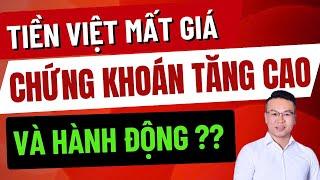 TIỀN VIỆT MẤT GIÁ CHỨNG KHOÁN TĂNG CAO VÀ HÀNH ĐỘNG ?? | ĐẦU TƯ CHỨNG KHOÁN