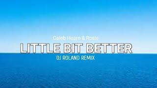 Little Bit Better - [ Remix ] ( Caleb Hearn & ROSIE ) Dj Roland 2025 Remix