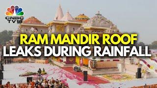 Ayodhya Ram Mandir's Roof Leaks Within 6 Months After Inauguration | N18V | CNBC TV18